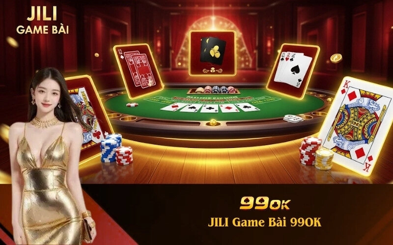 JILI Game Bài 99OK: Đánh bài xuyên đêm, nhận thưởng cực khủng!